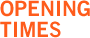OPENING TIMES